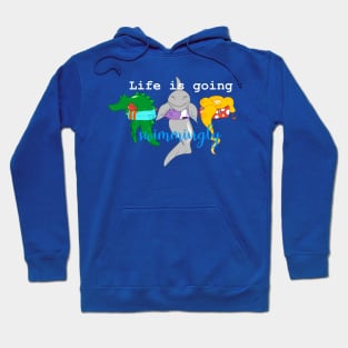 Life is going Swimmingly! Hoodie